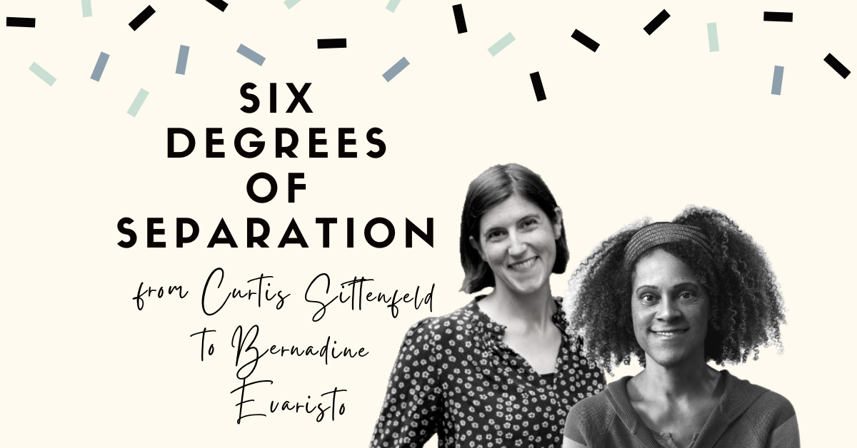 Six Degrees of Separation: Curtis Sittenfeld to Bernadine Evaristo
