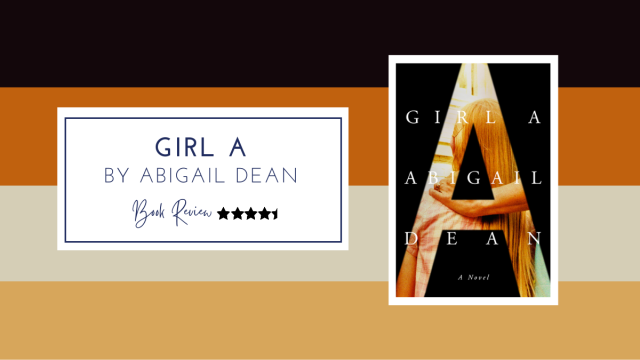 Book review: ‘Girl A’ by Abigail Dean – a transfixing story of rebuilding a life after horror ★★★★½