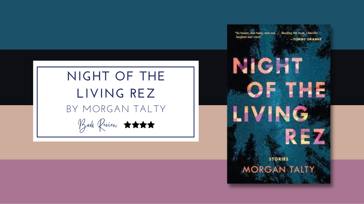 Illuminating stories of tragedy and tenderness: Night of the Living Rez by Morgan Talty ★★★★