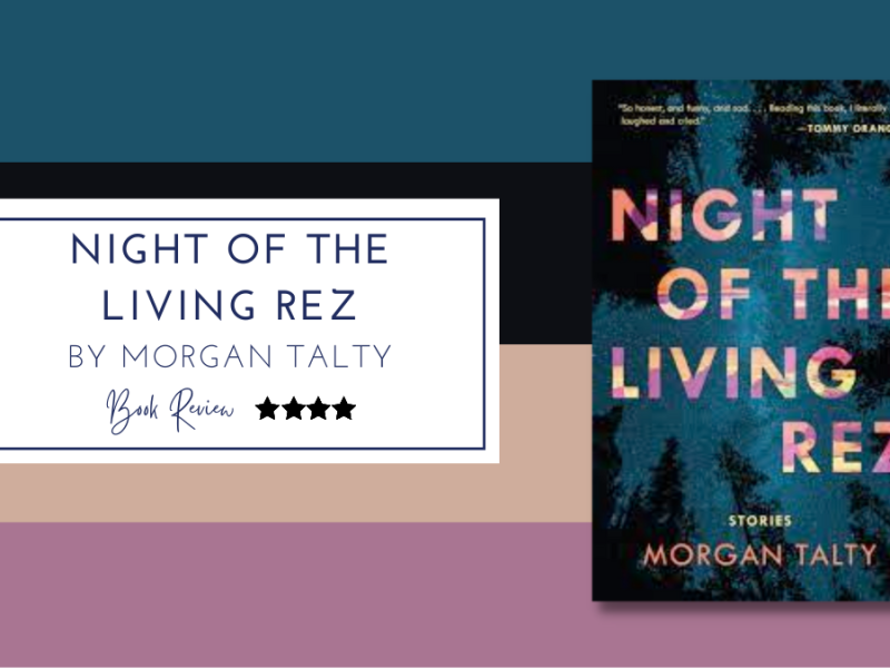 Illuminating stories of tragedy and tenderness: Night of the Living Rez by Morgan Talty ★★★★