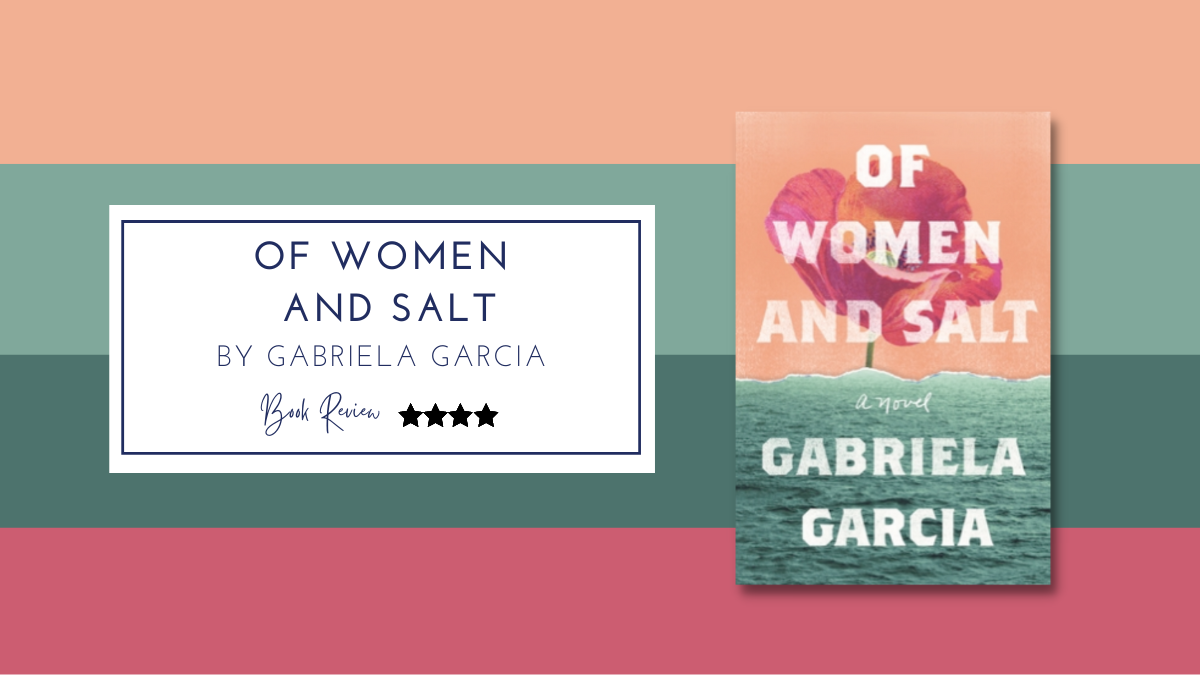Affecting stories of strength and struggle: Of Women and Salt by Gabriela Garcia ★★★★