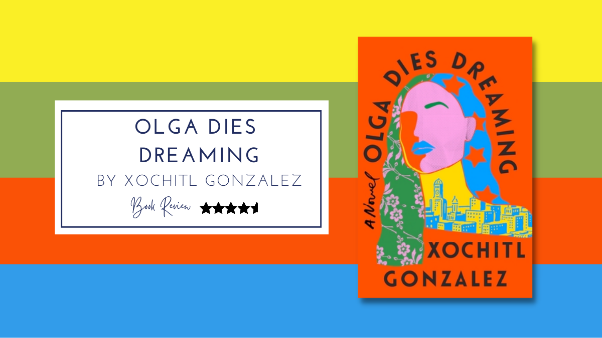 A richly imagined, unforgettable debut: Olga Dies Dreaming by Xochitl Gonzalez ★★★★½